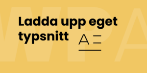 Ladda upp eget typsnitt till hemsidan i WordPress typsnitt
